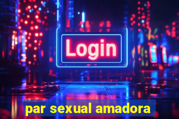 par sexual amadora